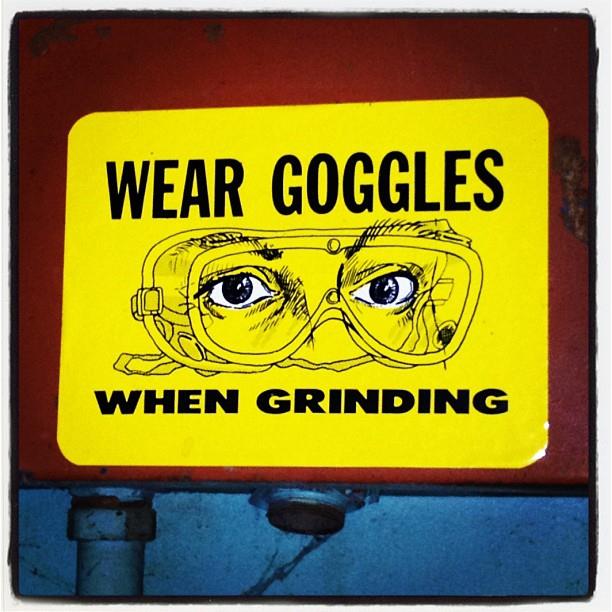 "WEAR GOGGLES WHEN GRINDING" by @jeremyriad
