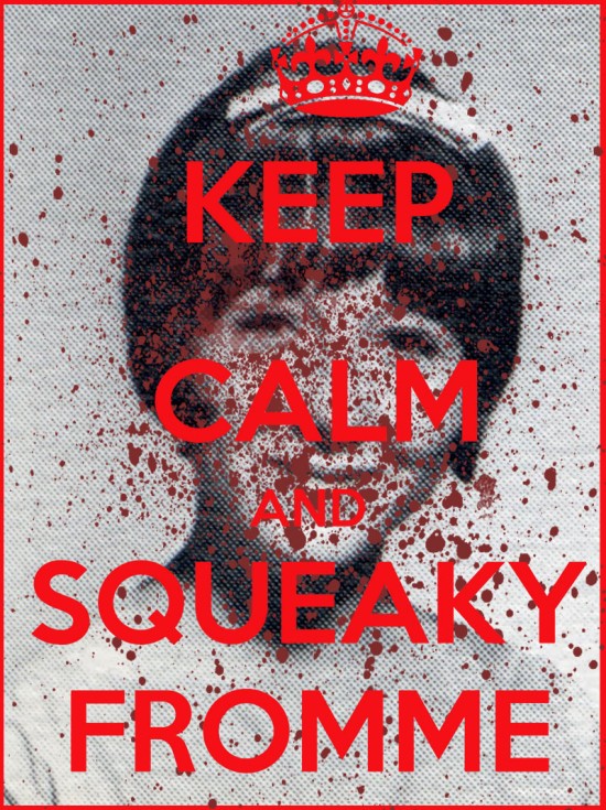 Keep Calm and Squeaky Fromme
